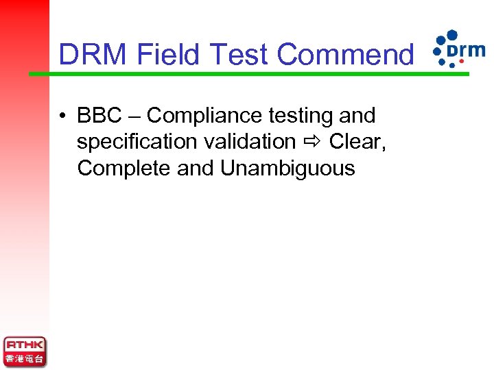 DRM Field Test Commend • BBC – Compliance testing and specification validation Clear, Complete