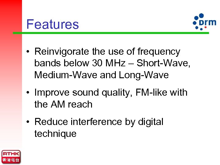 Features • Reinvigorate the use of frequency bands below 30 MHz – Short-Wave, Medium-Wave