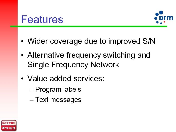 Features • Wider coverage due to improved S/N • Alternative frequency switching and Single