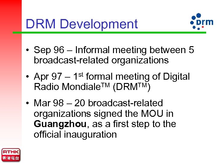 DRM Development • Sep 96 – Informal meeting between 5 broadcast-related organizations • Apr