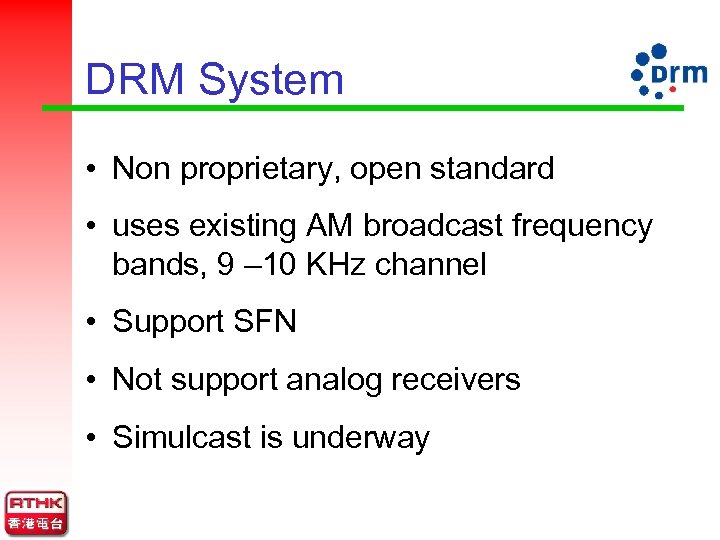 DRM System • Non proprietary, open standard • uses existing AM broadcast frequency bands,