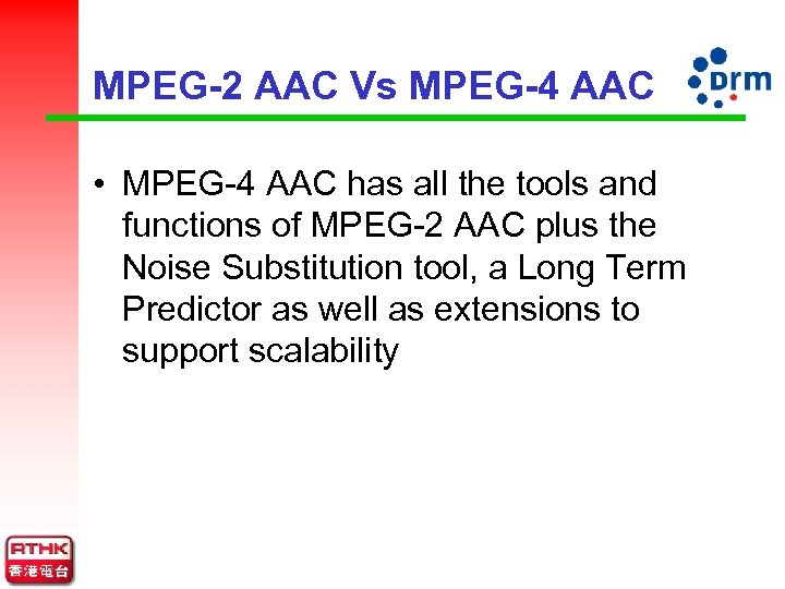 MPEG-2 AAC Vs MPEG-4 AAC • MPEG-4 AAC has all the tools and functions