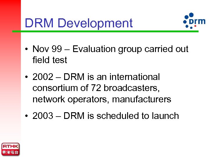 DRM Development • Nov 99 – Evaluation group carried out field test • 2002