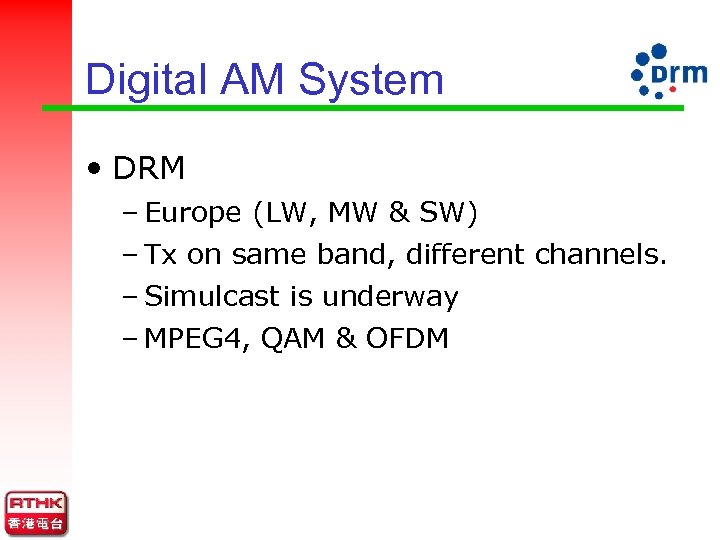 Digital AM System • DRM – Europe (LW, MW & SW) – Tx on