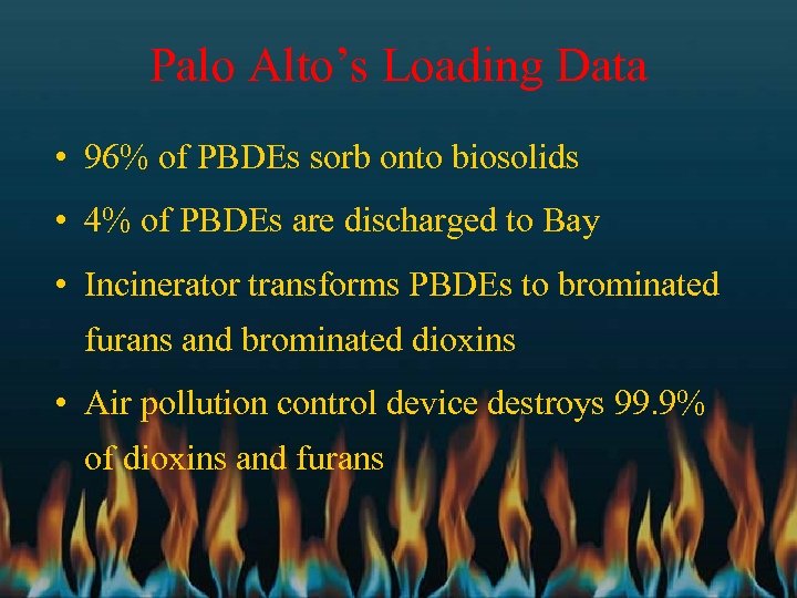 Palo Alto’s Loading Data • 96% of PBDEs sorb onto biosolids • 4% of