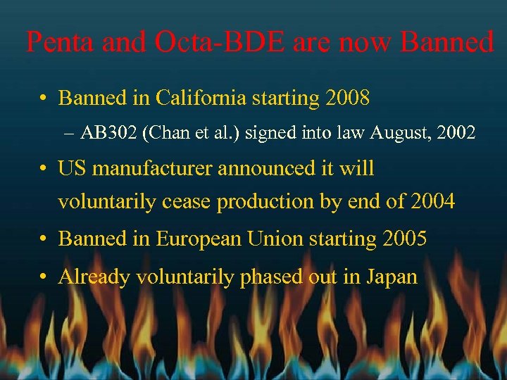 Penta and Octa-BDE are now Banned • Banned in California starting 2008 – AB