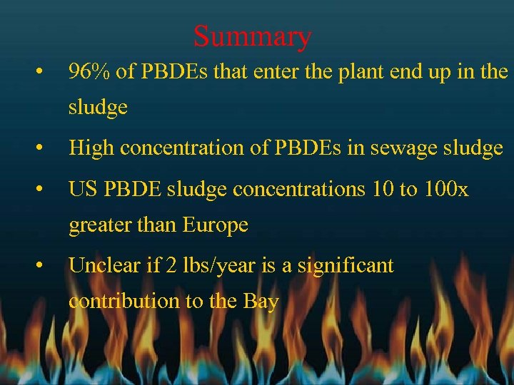Summary • 96% of PBDEs that enter the plant end up in the sludge
