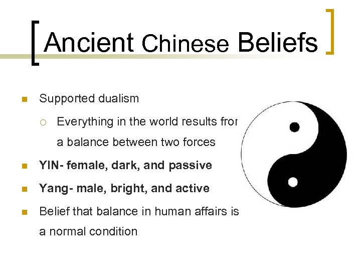Ancient Chinese Beliefs n Supported dualism ¡ Everything in the world results from a