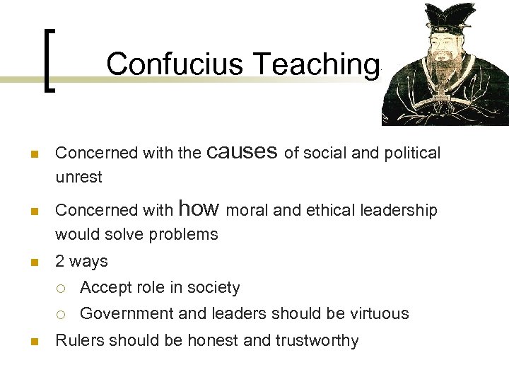 Confucius Teachings n n n Concerned with the causes of social and political unrest