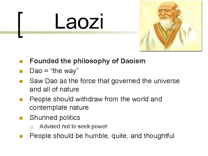 Laozi n n n Founded the philosophy of Daoism Dao = “the way” Saw