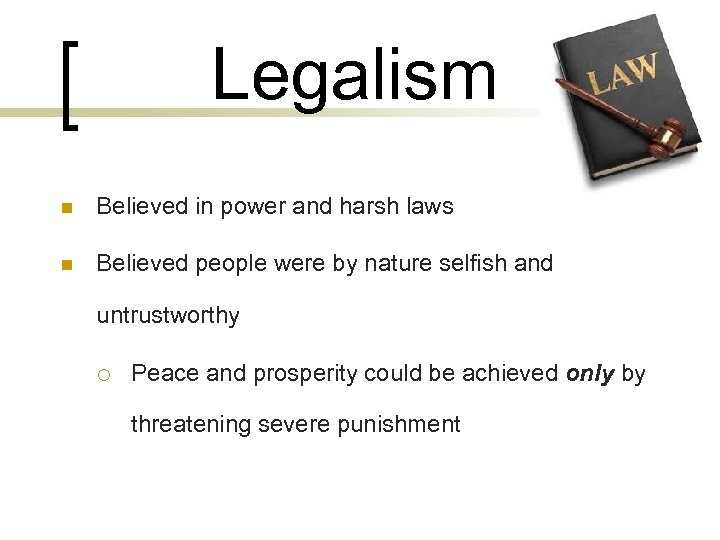 Legalism n Believed in power and harsh laws n Believed people were by nature