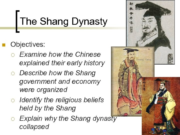 The Shang Dynasty n Objectives: ¡ Examine how the Chinese explained their early history