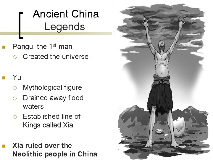 Ancient China Legends n Pangu, the 1 st man ¡ Created the universe n