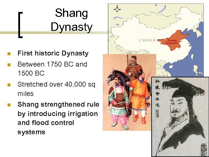 Shang Dynasty n First historic Dynasty n Between 1750 BC and 1500 BC n