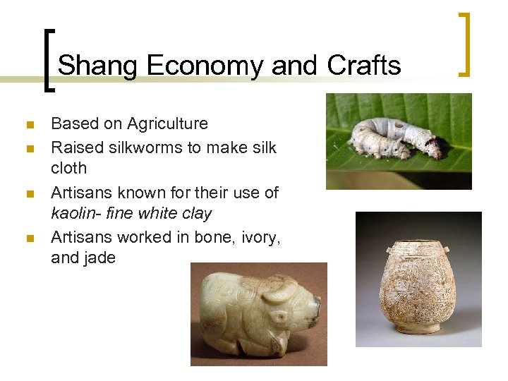 Shang Economy and Crafts n n Based on Agriculture Raised silkworms to make silk