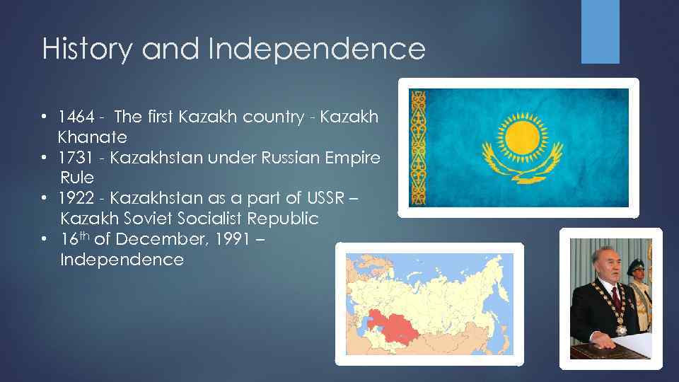 History and Independence • 1464 - The first Kazakh country - Kazakh Khanate •