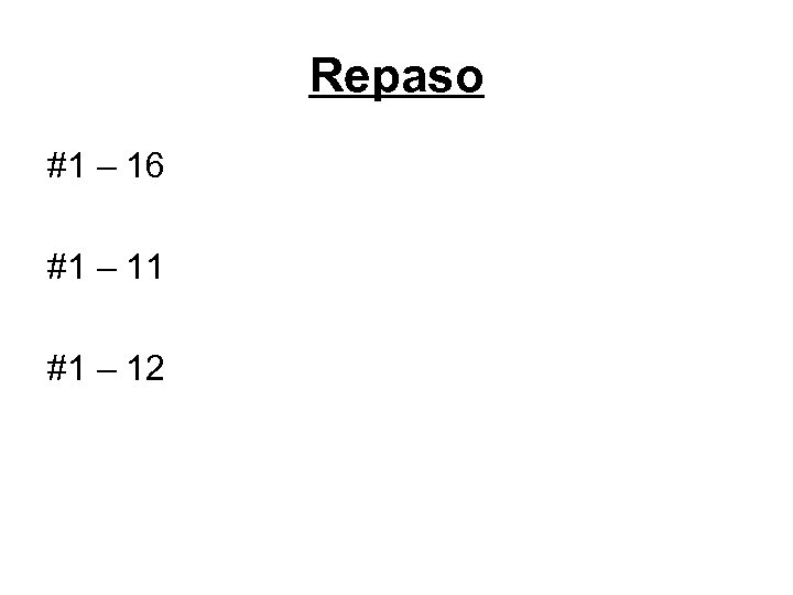 Repaso #1 – 16 #1 – 11 #1 – 12 