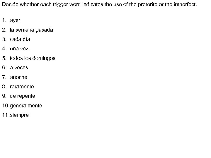 Decide whether each trigger word indicates the use of the preterite or the imperfect.