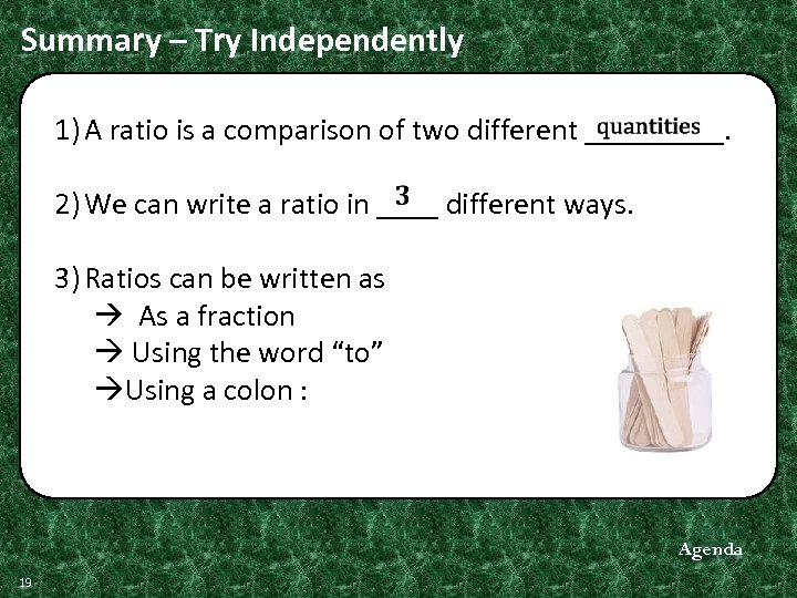 Summary – Try Independently 1) A ratio is a comparison of two different _____.