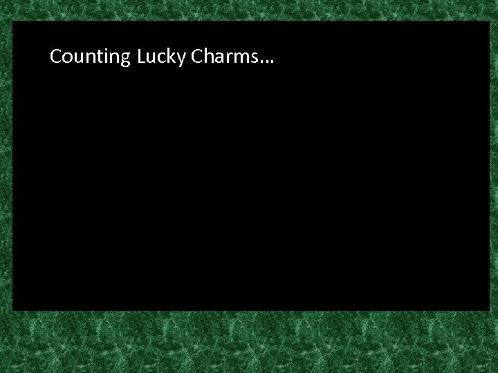 Counting Lucky Charms… 