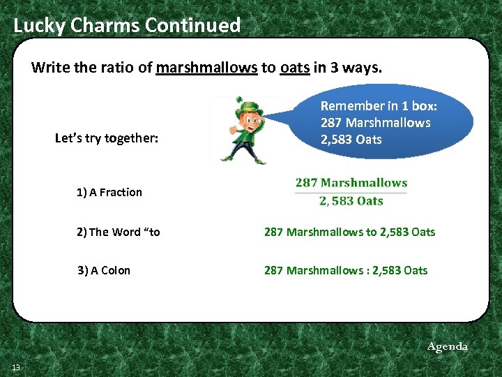 Lucky Charms Continued Write the ratio of marshmallows to oats in 3 ways. Remember