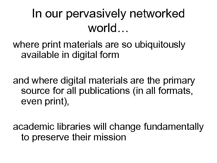 In our pervasively networked world… where print materials are so ubiquitously available in digital