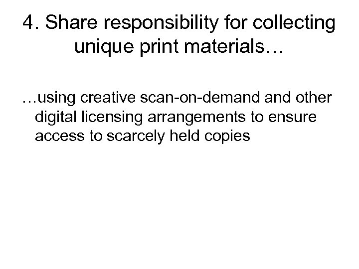 4. Share responsibility for collecting unique print materials… …using creative scan-on-demand other digital licensing