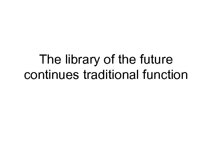 The library of the future continues traditional function 