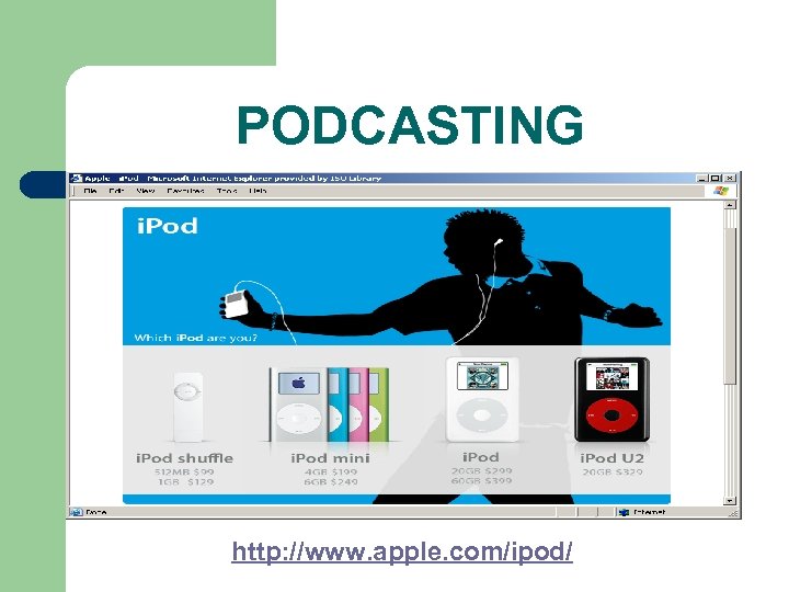 PODCASTING http: //www. apple. com/ipod/ 