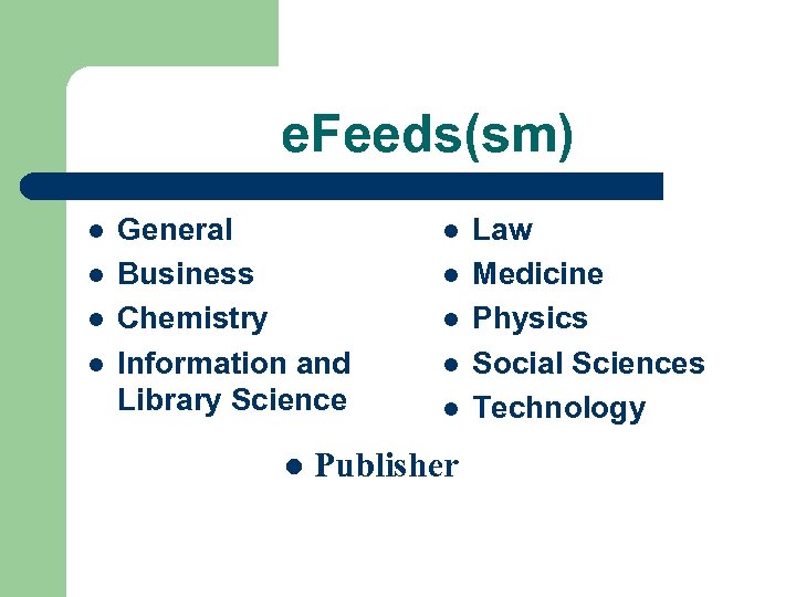 e. Feeds(sm) l l General Business Chemistry Information and Library Science l l l