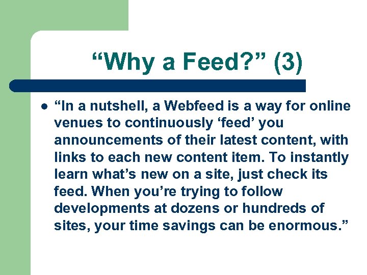 “Why a Feed? ” (3) l “In a nutshell, a Webfeed is a way