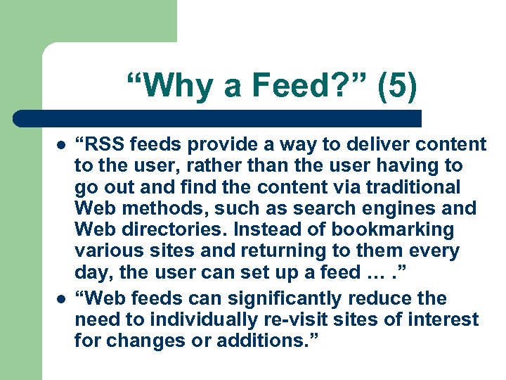 “Why a Feed? ” (5) l l “RSS feeds provide a way to deliver