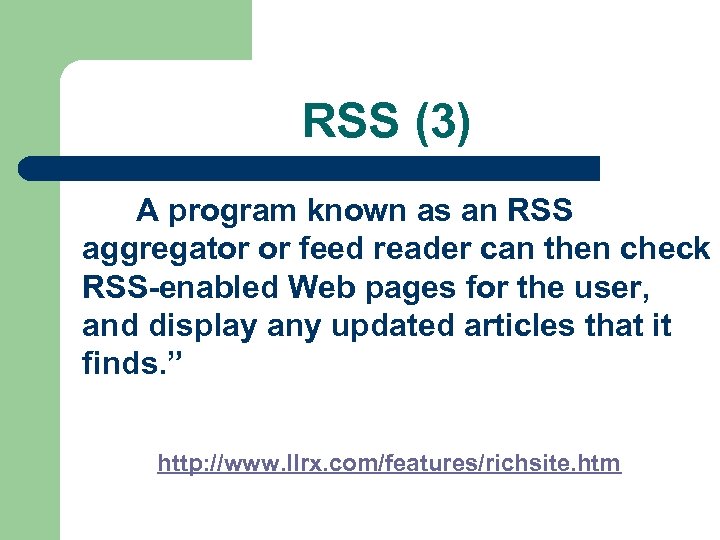 RSS (3) A program known as an RSS aggregator or feed reader can then