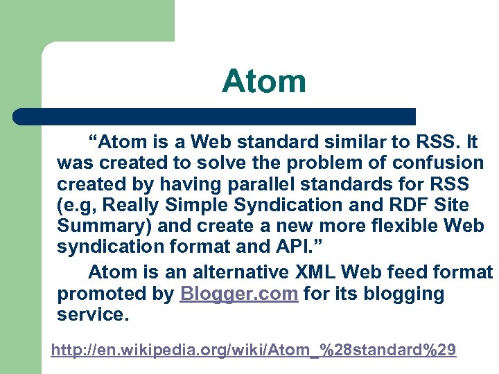 Atom “Atom is a Web standard similar to RSS. It was created to solve