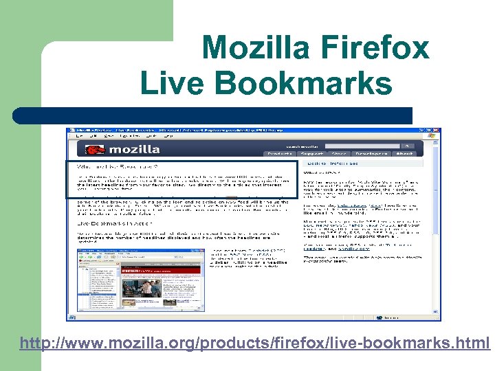 Mozilla Firefox Live Bookmarks http: //www. mozilla. org/products/firefox/live-bookmarks. html 