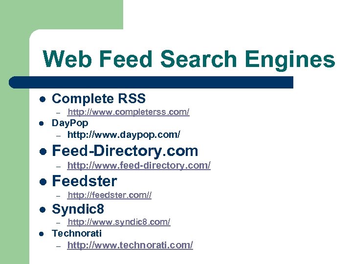 Web Feed Search Engines l Complete RSS – http: //www. completerss. com/ l Day.