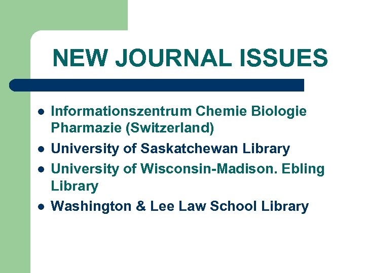 NEW JOURNAL ISSUES l l Informationszentrum Chemie Biologie Pharmazie (Switzerland) University of Saskatchewan Library