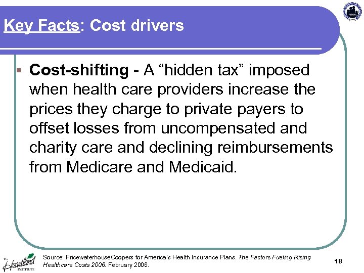 Key Facts: Cost drivers § Cost-shifting - A “hidden tax” imposed when health care