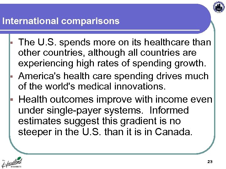 International comparisons The U. S. spends more on its healthcare than other countries, although