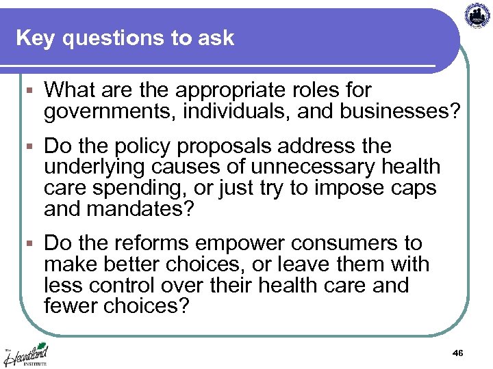 Key questions to ask § What are the appropriate roles for governments, individuals, and