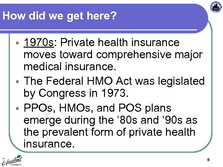 How did we get here? 1970 s: Private health insurance moves toward comprehensive major