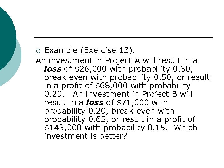 Example (Exercise 13): An investment in Project A will result in a loss of