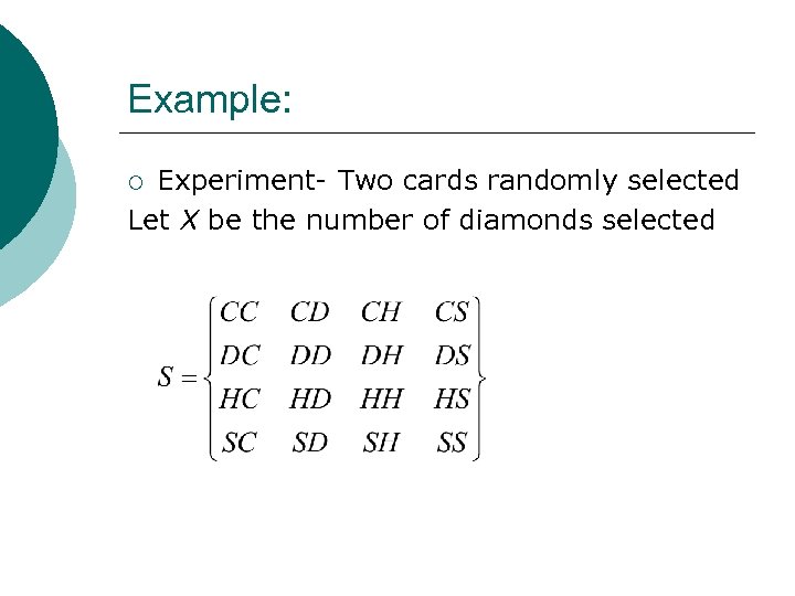 Example: Experiment- Two cards randomly selected Let X be the number of diamonds selected