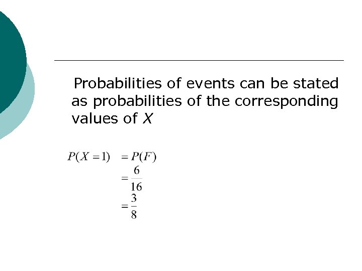 Probabilities of events can be stated as probabilities of the corresponding values of X