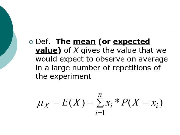 ¡ Def. The mean (or expected value) of X gives the value that we