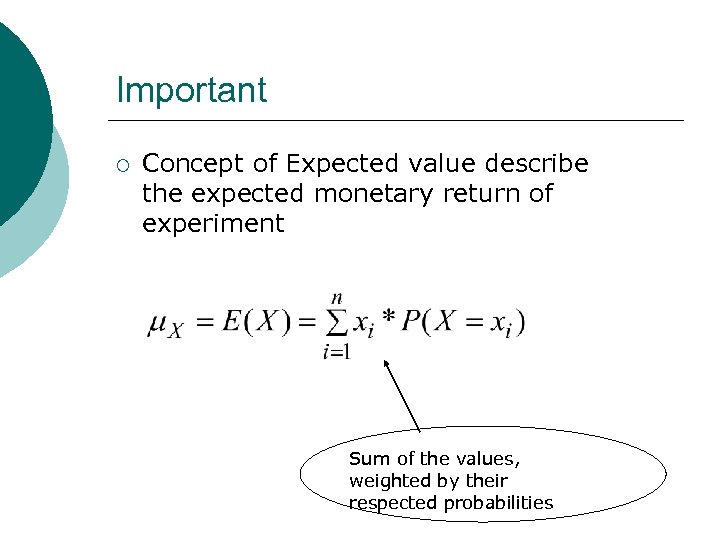 Important ¡ Concept of Expected value describe the expected monetary return of experiment Sum