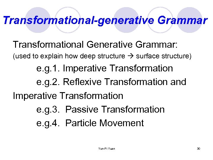 Transformational-generative Grammar Transformational Generative Grammar: (used to explain how deep structure surface structure) e.