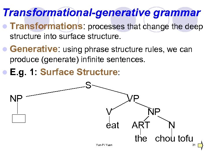 Transformational-generative grammar l Transformations: processes that change the deep structure into surface structure. l