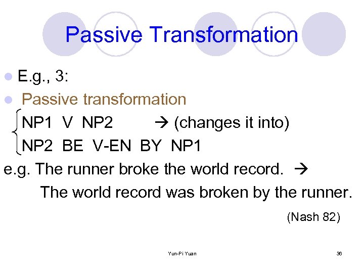 Passive Transformation l E. g. , 3: l Passive transformation NP 1 V NP