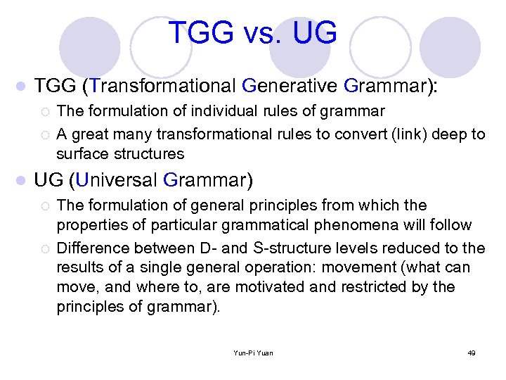 TGG vs. UG l TGG (Transformational Generative Grammar): ¡ ¡ l The formulation of